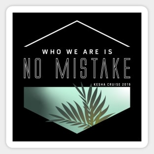 Who We Are Is No Mistake - Kesha Cruise 2019 Sticker